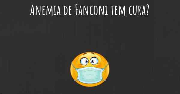 Anemia de Fanconi tem cura?