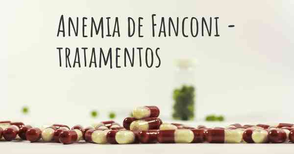 Anemia de Fanconi - tratamentos