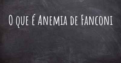 O que é Anemia de Fanconi