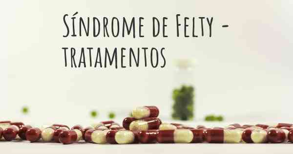 Síndrome de Felty - tratamentos