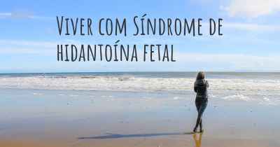 Viver com Síndrome de hidantoína fetal
