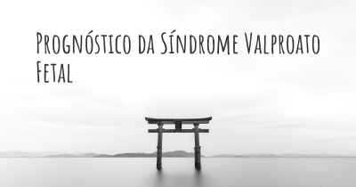 Prognóstico da Síndrome Valproato Fetal