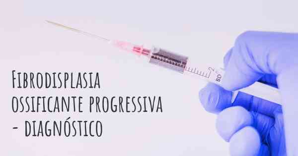 Fibrodisplasia ossificante progressiva - diagnóstico