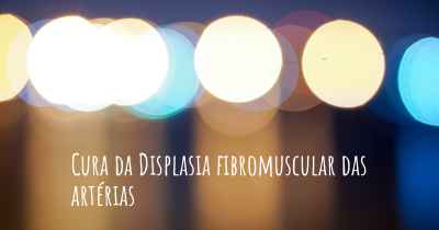 Cura da Displasia fibromuscular das artérias