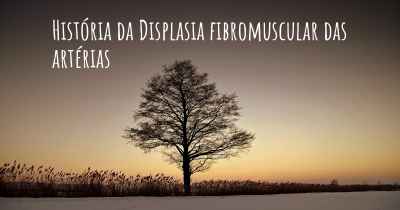 História da Displasia fibromuscular das artérias