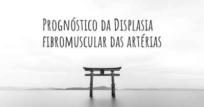 Prognóstico da Displasia fibromuscular das artérias