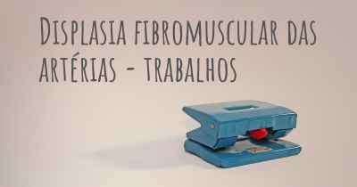 Displasia fibromuscular das artérias - trabalhos