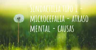 Sindactilia tipo 1 - microcefalia - atraso mental - causas