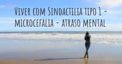 Viver com Sindactilia tipo 1 - microcefalia - atraso mental