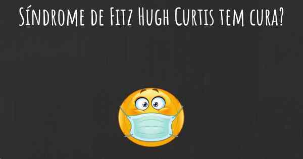 Síndrome de Fitz Hugh Curtis tem cura?