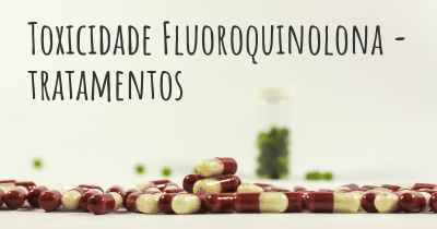 Toxicidade Fluoroquinolona - tratamentos
