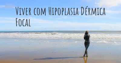 Viver com Hipoplasia Dérmica Focal