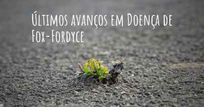 Últimos avanços em Doença de Fox-Fordyce