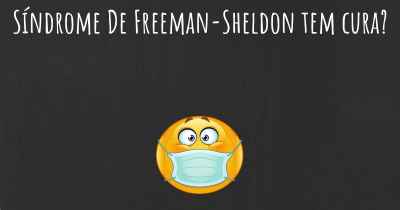 Síndrome De Freeman-Sheldon tem cura?