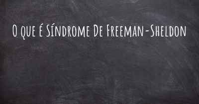 O que é Síndrome De Freeman-Sheldon