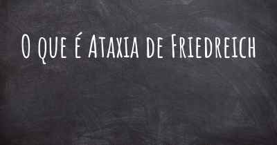 O que é Ataxia de Friedreich