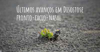 Últimos avanços em Disostose fronto-facio-nasal