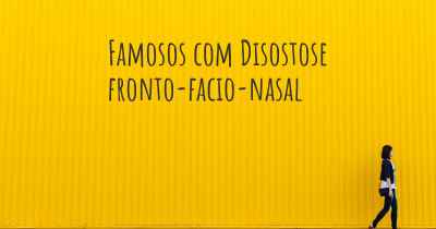 Famosos com Disostose fronto-facio-nasal