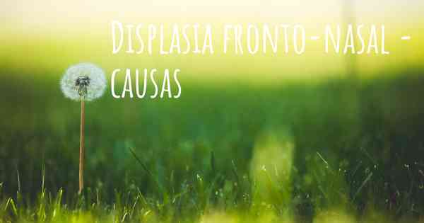 Displasia fronto-nasal - causas