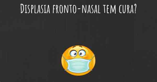 Displasia fronto-nasal tem cura?