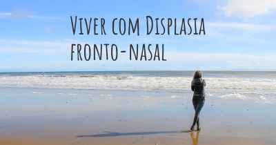 Viver com Displasia fronto-nasal