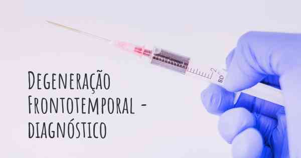 Degeneração Frontotemporal - diagnóstico