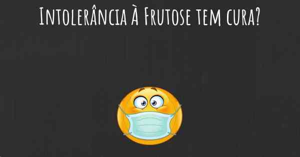 Intolerância À Frutose tem cura?