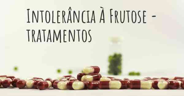 Intolerância À Frutose - tratamentos