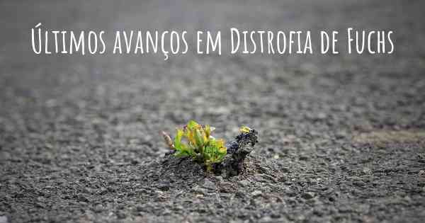 Últimos avanços em Distrofia de Fuchs
