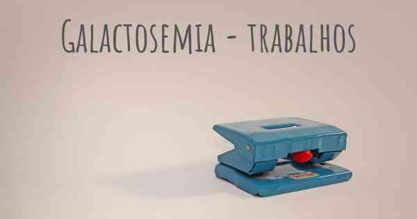 Galactosemia - trabalhos