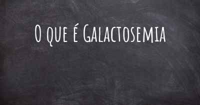 O que é Galactosemia