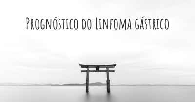 Prognóstico do Linfoma gástrico