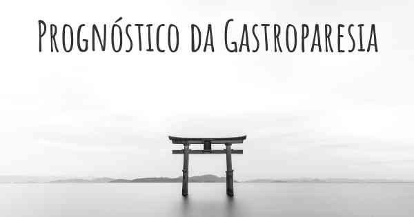 Prognóstico da Gastroparesia