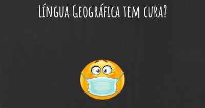 Língua Geográfica tem cura?