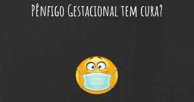 Pênfigo Gestacional tem cura?