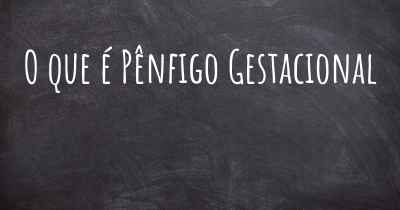 O que é Pênfigo Gestacional