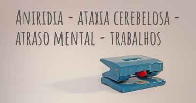Aniridia - ataxia cerebelosa - atraso mental - trabalhos