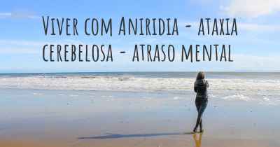 Viver com Aniridia - ataxia cerebelosa - atraso mental