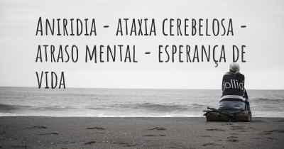 Aniridia - ataxia cerebelosa - atraso mental - esperança de vida