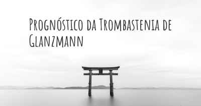 Prognóstico da Trombastenia de Glanzmann