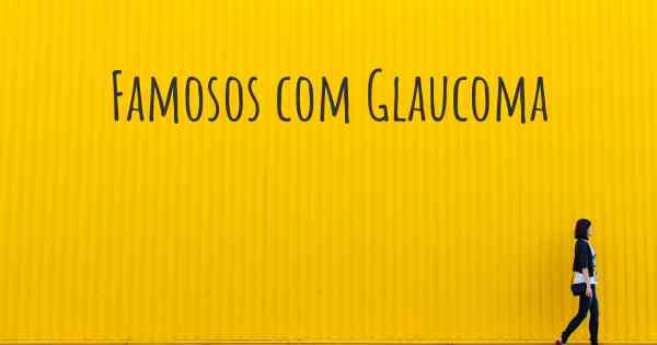 Famosos com Glaucoma