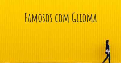 Famosos com Glioma