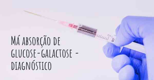 Má absorção de glucose-galactose - diagnóstico