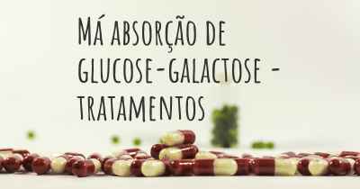 Má absorção de glucose-galactose - tratamentos