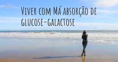 Viver com Má absorção de glucose-galactose