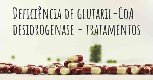 Deficiência de glutaril-CoA desidrogenase - tratamentos