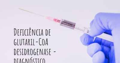 Deficiência de glutaril-CoA desidrogenase - diagnóstico