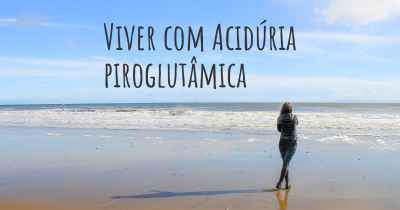 Viver com Acidúria piroglutâmica