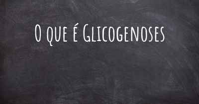 O que é Glicogenoses