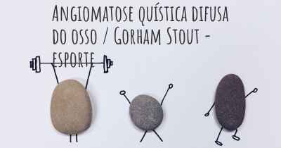 Angiomatose quística difusa do osso / Gorham Stout - esporte